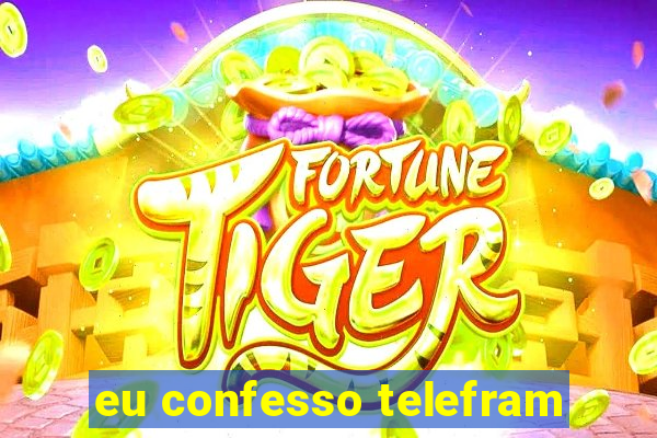 eu confesso telefram